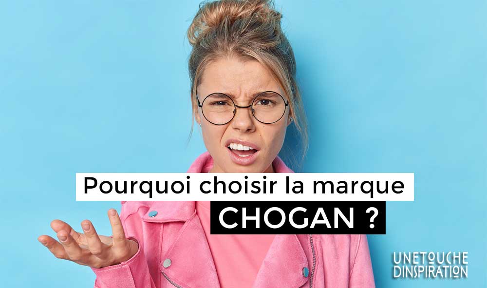 Pourquoi choisir Chogan ?