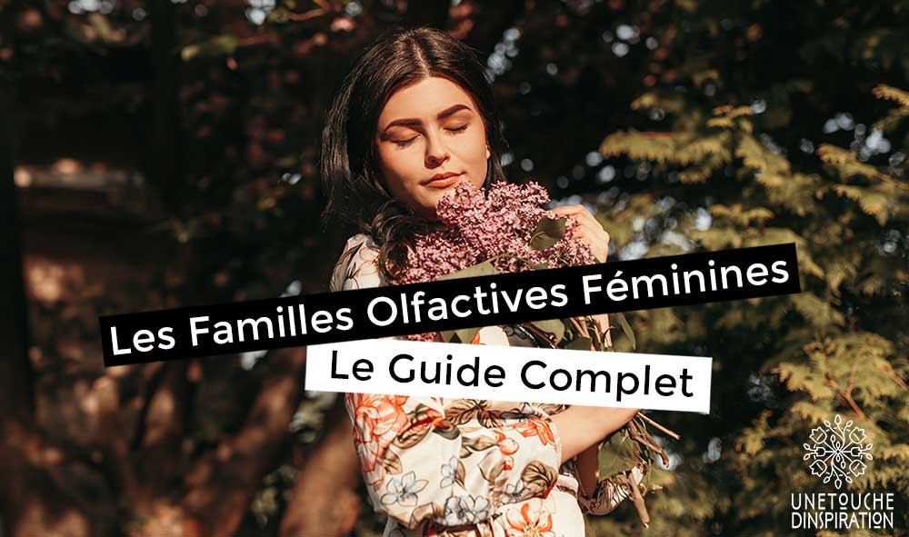 Les familles olfactives féminines : découvrez les Chypres, Hespéridées, Florales et Orientales